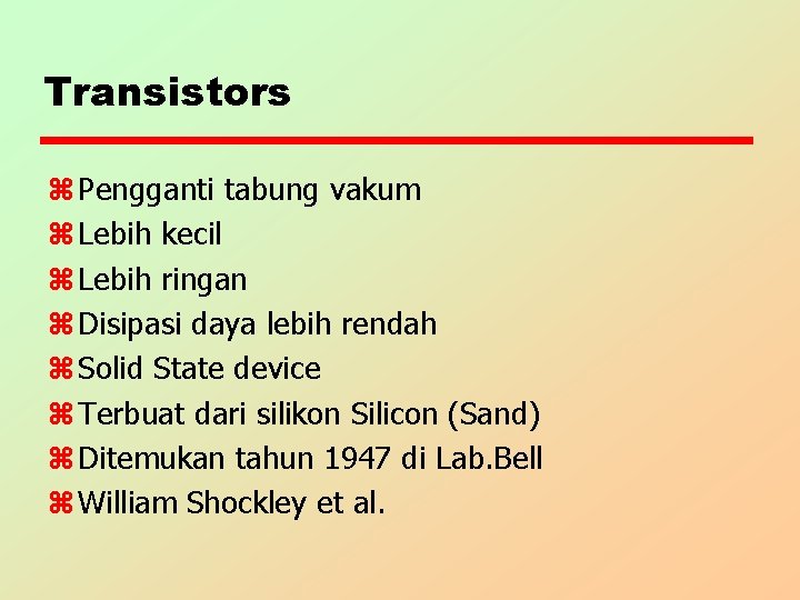 Transistors z Pengganti tabung vakum z Lebih kecil z Lebih ringan z Disipasi daya