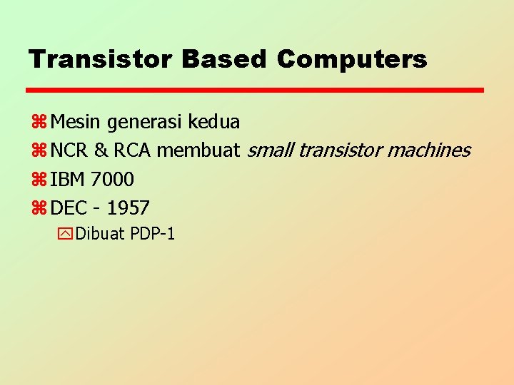 Transistor Based Computers z Mesin generasi kedua z NCR & RCA membuat small transistor