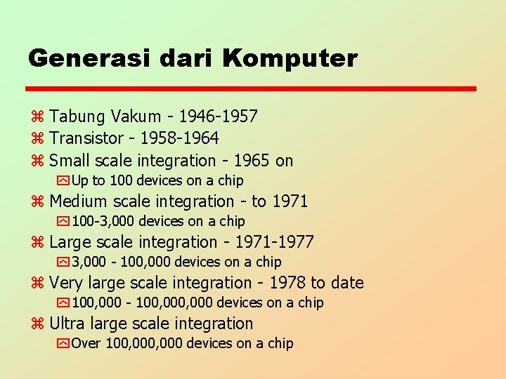Generasi dari Komputer z Tabung Vakum - 1946 -1957 z Transistor - 1958 -1964