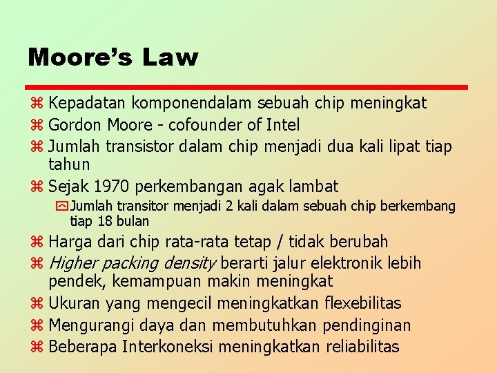Moore’s Law z Kepadatan komponendalam sebuah chip meningkat z Gordon Moore - cofounder of