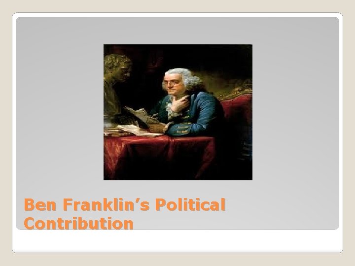 Ben Franklin’s Political Contribution 