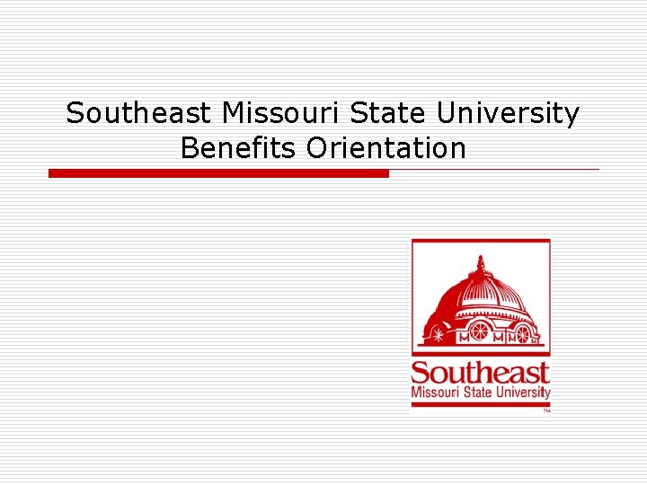 Southeast Missouri State University Benefits Orientation 