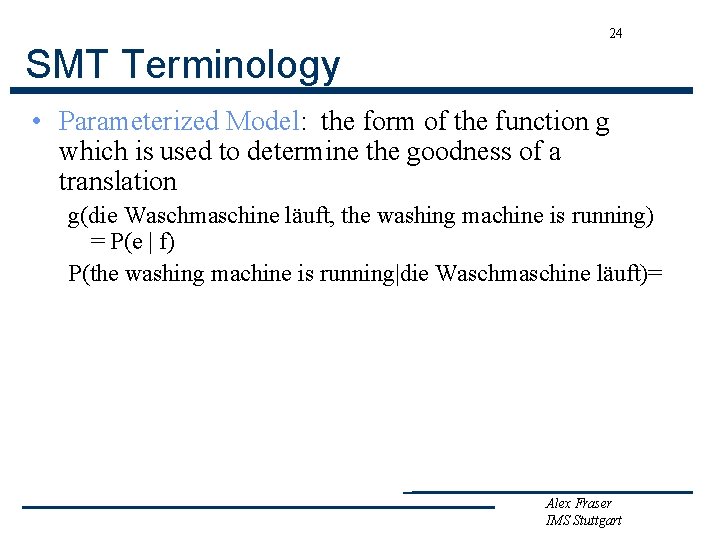 24 SMT Terminology • Parameterized Model: the form of the function g which is