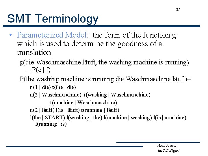 27 SMT Terminology • Parameterized Model: the form of the function g which is