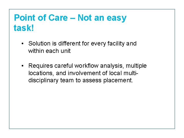 Point of Care – Not an easy task! • Solution is different for every
