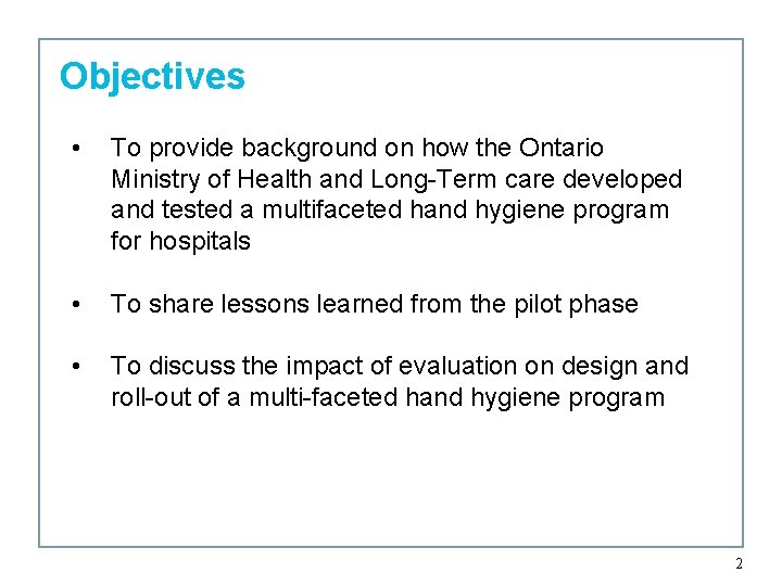 Objectives • To provide background on how the Ontario Ministry of Health and Long-Term