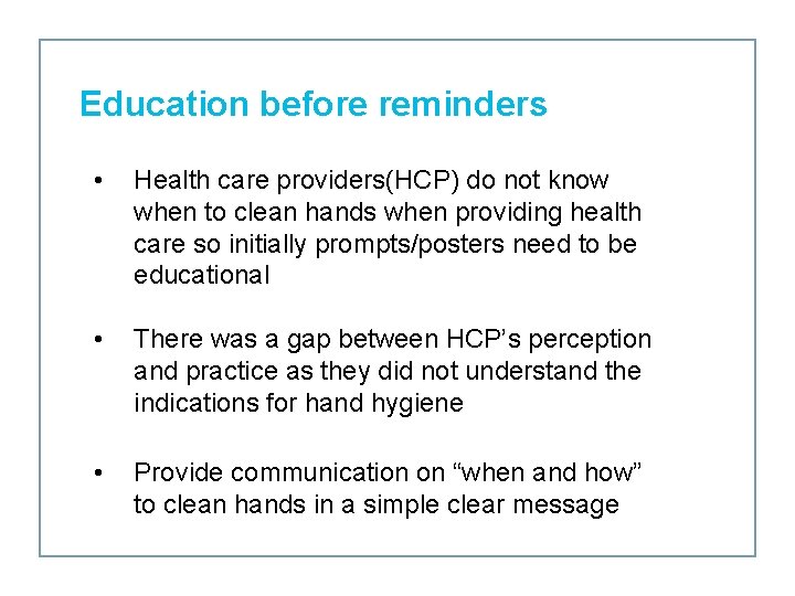 Education before reminders • Health care providers(HCP) do not know when to clean hands