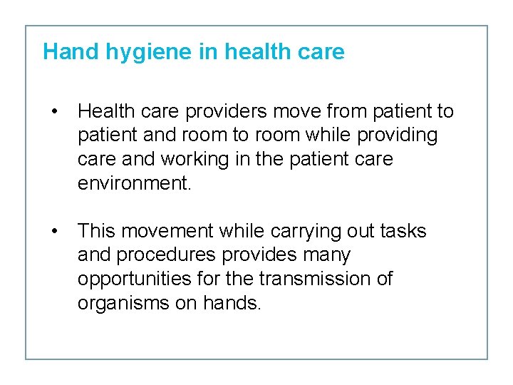 Hand hygiene in health care • Health care providers move from patient to patient