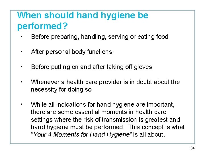 When should hand hygiene be performed? • Before preparing, handling, serving or eating food
