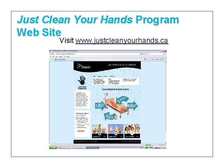 Just Clean Your Hands Program Web Site Visit www. justcleanyourhands. ca 