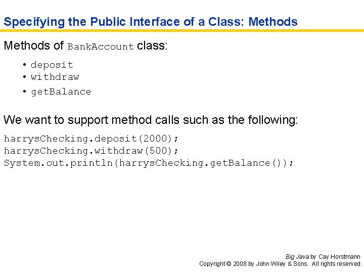 Specifying the Public Interface of a Class: Methods of Bank. Account class: • deposit