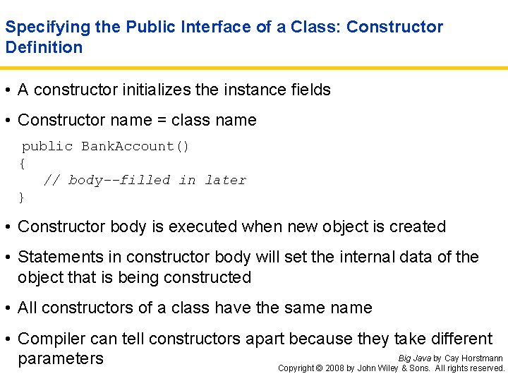 Specifying the Public Interface of a Class: Constructor Definition • A constructor initializes the