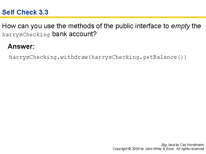 Self Check 3. 3 How can you use the methods of the public interface