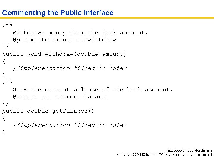 Commenting the Public Interface /** Withdraws money from the bank account. @param the amount