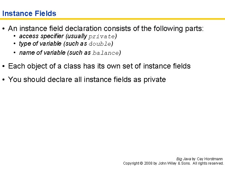 Instance Fields • An instance field declaration consists of the following parts: • access