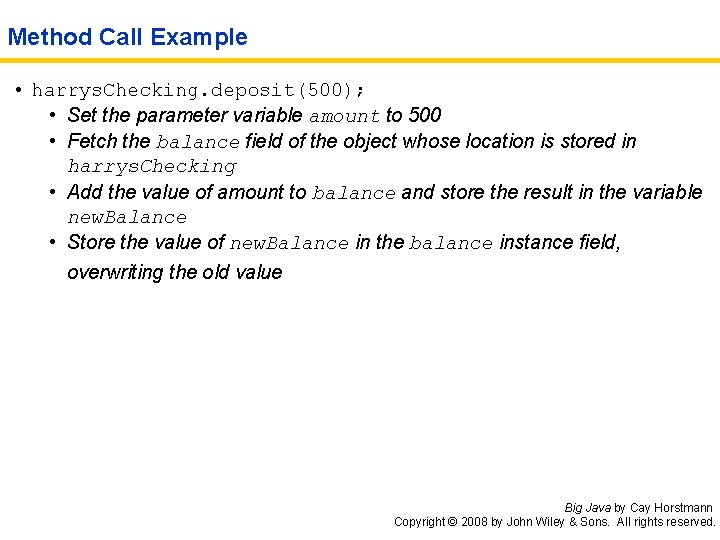 Method Call Example • harrys. Checking. deposit(500); • Set the parameter variable amount to
