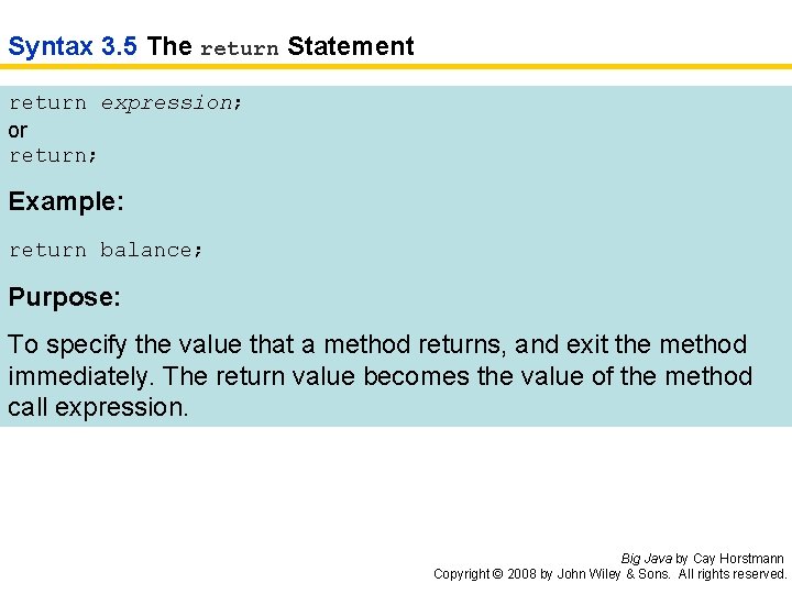 Syntax 3. 5 The return Statement return expression; or return; Example: return balance; Purpose: