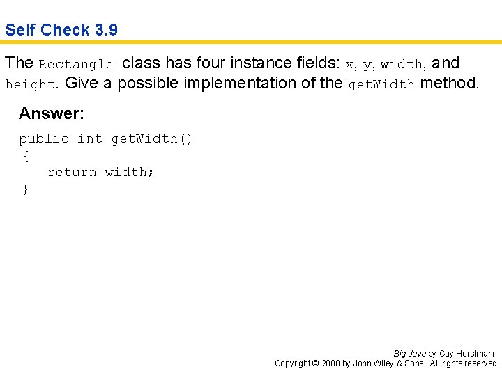 Self Check 3. 9 The Rectangle class has four instance fields: x, y, width,