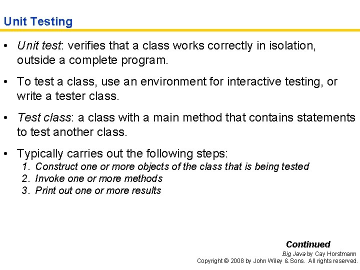 Unit Testing • Unit test: verifies that a class works correctly in isolation, outside