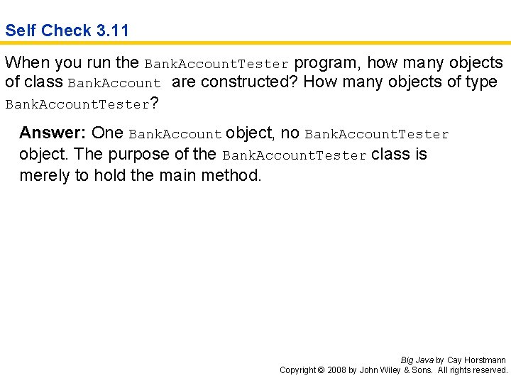 Self Check 3. 11 When you run the Bank. Account. Tester program, how many