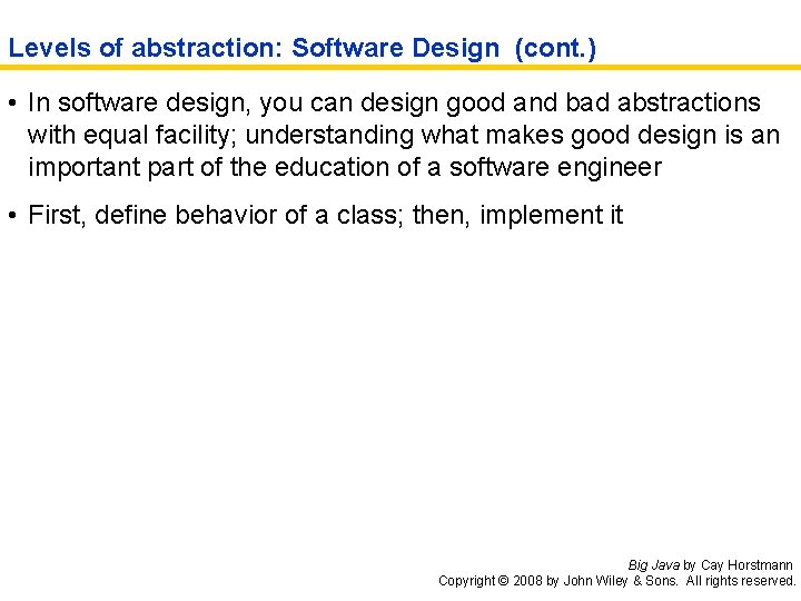 Levels of abstraction: Software Design (cont. ) • In software design, you can design