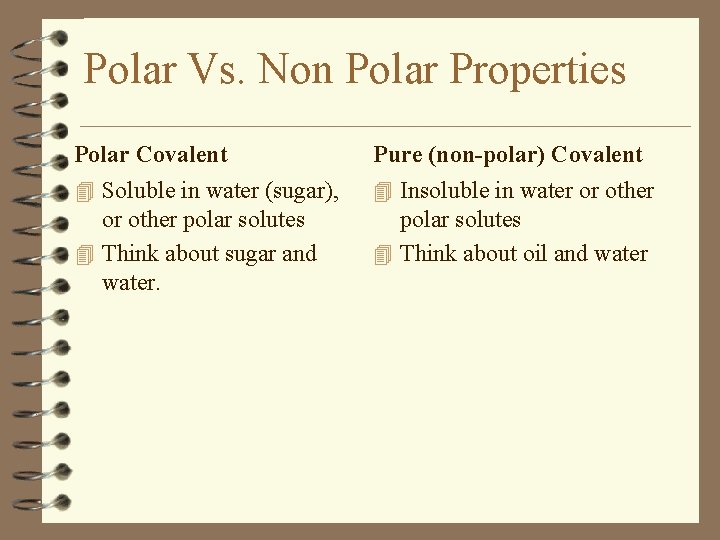 Polar Vs. Non Polar Properties Polar Covalent Pure (non-polar) Covalent 4 Soluble in water