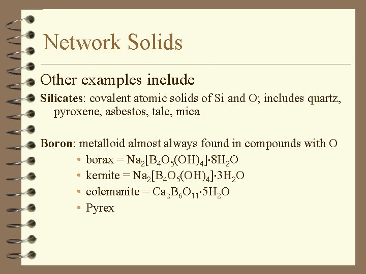 Network Solids Other examples include Silicates: covalent atomic solids of Si and O; includes
