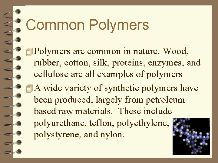 Common Polymers 4 Polymers are common in nature. Wood, rubber, cotton, silk, proteins, enzymes,