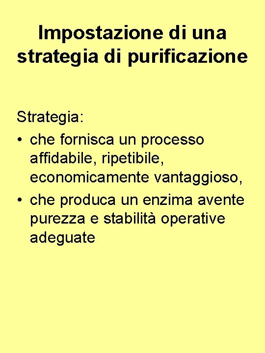 Impostazione di una strategia di purificazione Strategia: • che fornisca un processo affidabile, ripetibile,