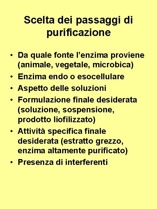 Scelta dei passaggi di purificazione • Da quale fonte l’enzima proviene (animale, vegetale, microbica)