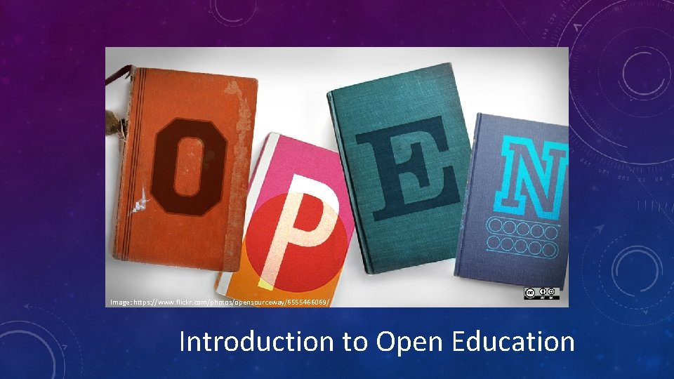 Opensource. com Flickr Image: https: //www. flickr. com/photos/opensourceway/6555466069/ Introduction to Open Education 