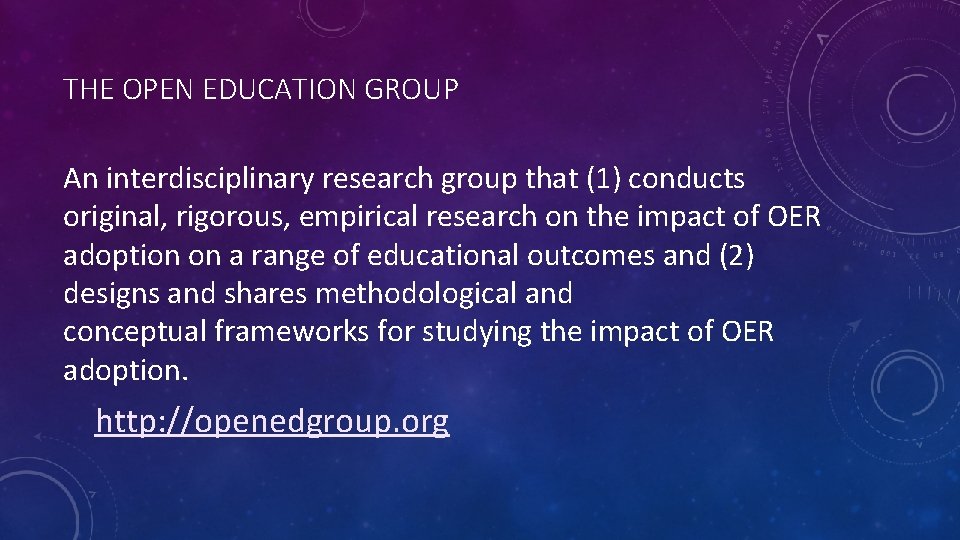 THE OPEN EDUCATION GROUP An interdisciplinary research group that (1) conducts original, rigorous, empirical