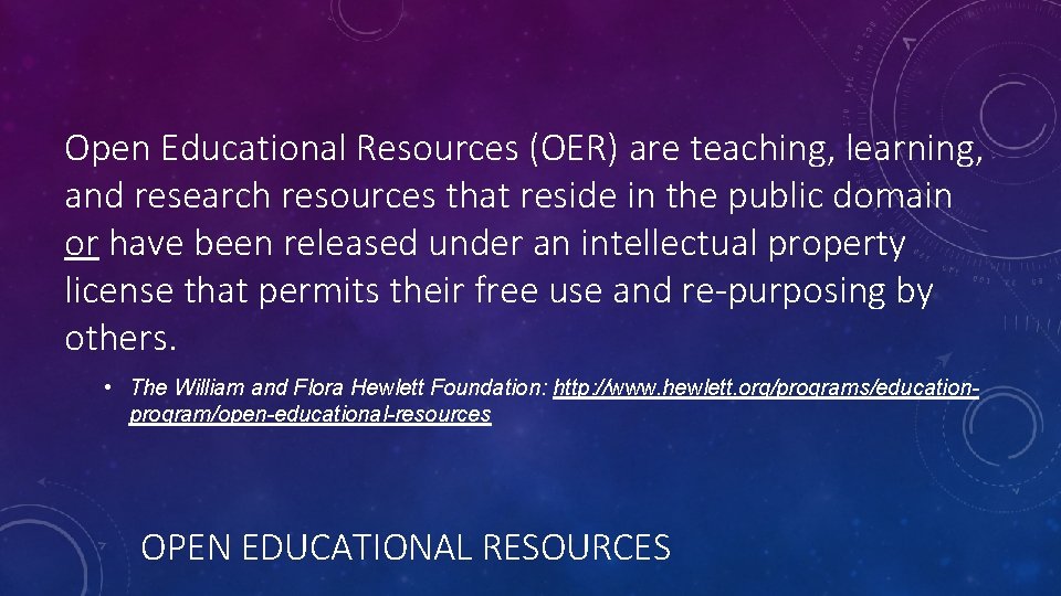 Open Educational Resources (OER) are teaching, learning, and research resources that reside in the