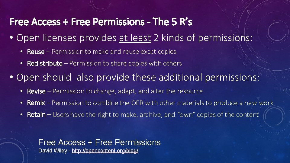 Free Access + Free Permissions - The 5 R’s • Open licenses provides at