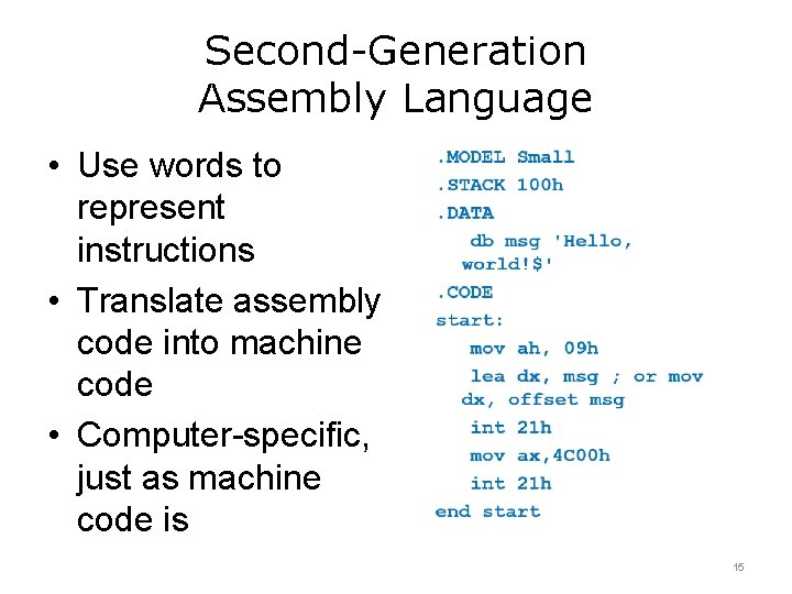 Second-Generation Assembly Language • Use words to represent instructions • Translate assembly code into