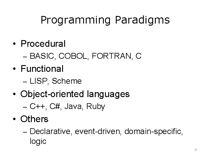 Programming Paradigms • Procedural – BASIC, COBOL, FORTRAN, C • Functional – LISP, Scheme