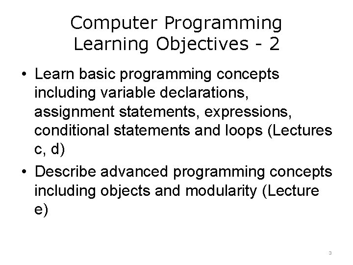 Computer Programming Learning Objectives - 2 • Learn basic programming concepts including variable declarations,