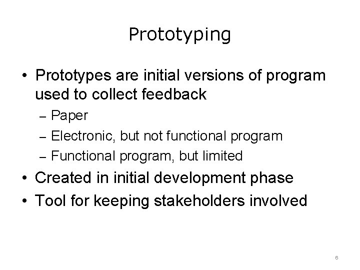 Prototyping • Prototypes are initial versions of program used to collect feedback – Paper