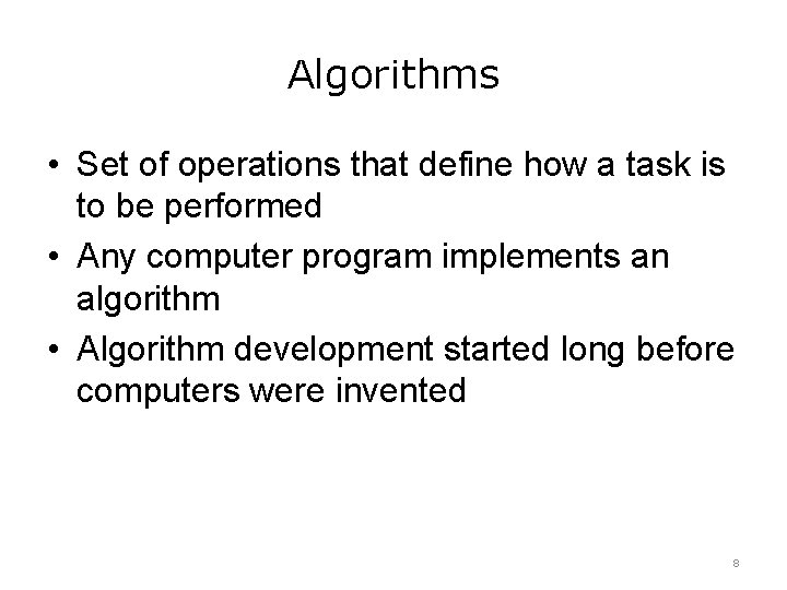 Algorithms • Set of operations that define how a task is to be performed