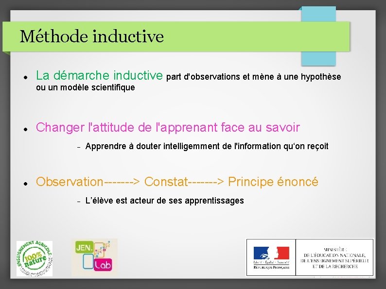 Méthode inductive La démarche inductive part d'observations et mène à une hypothèse ou un