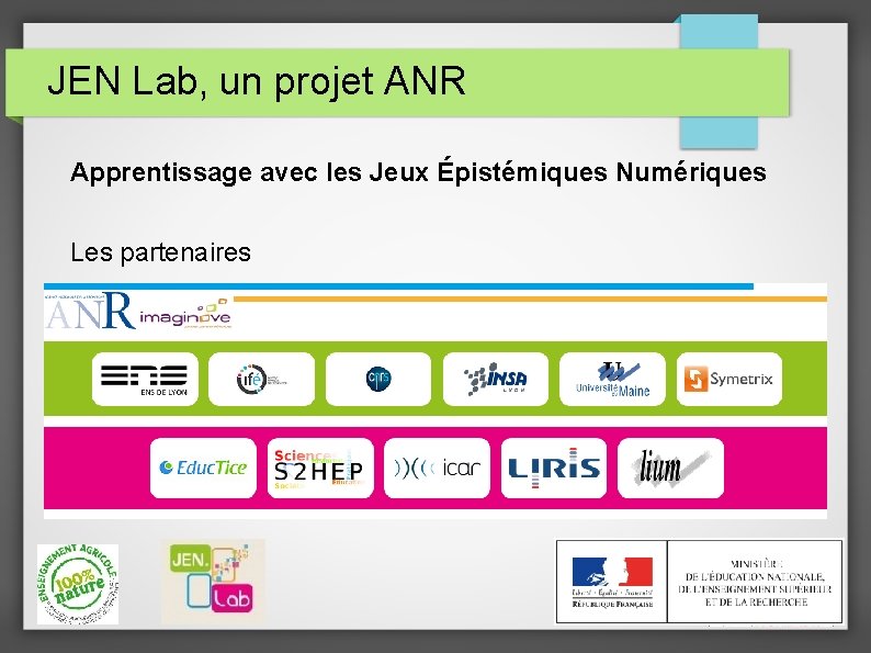 JEN Lab, un projet ANR Apprentissage avec les Jeux Épistémiques Numériques Les partenaires 