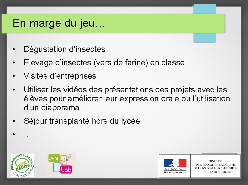 En marge du jeu… • Dégustation d’insectes • Elevage d’insectes (vers de farine) en