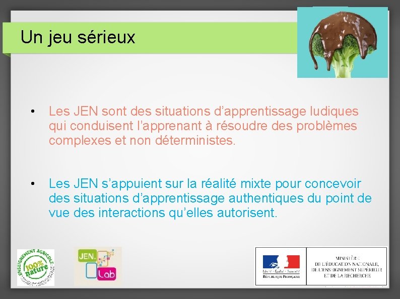 Un jeu sérieux • Les JEN sont des situations d’apprentissage ludiques qui conduisent l’apprenant