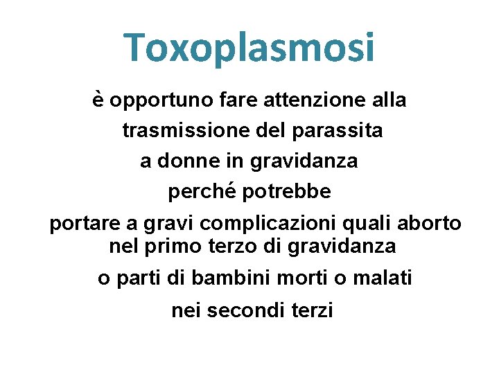 Toxoplasmosi è opportuno fare attenzione alla trasmissione del parassita a donne in gravidanza perché