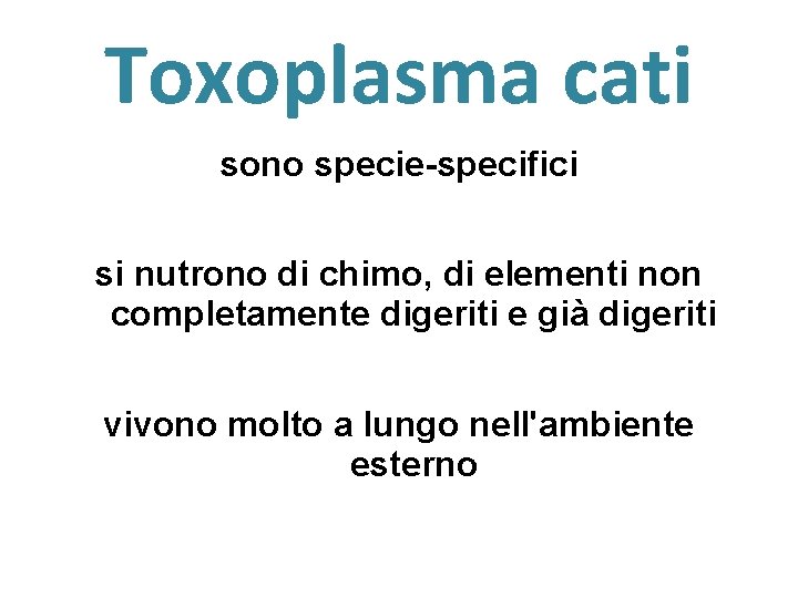 Toxoplasma cati sono specie-specifici si nutrono di chimo, di elementi non completamente digeriti e