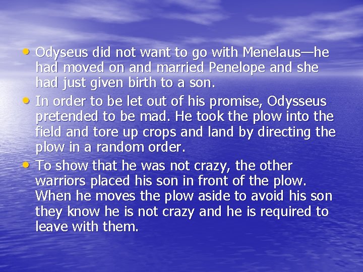  • Odyseus did not want to go with Menelaus—he • • had moved