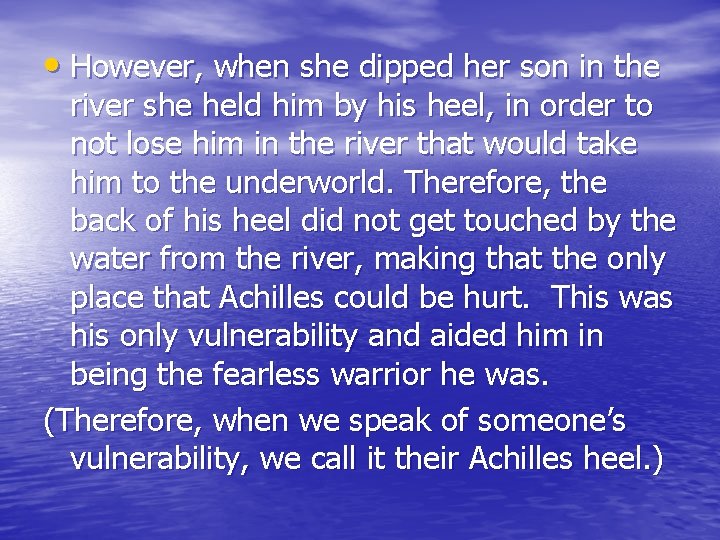  • However, when she dipped her son in the river she held him