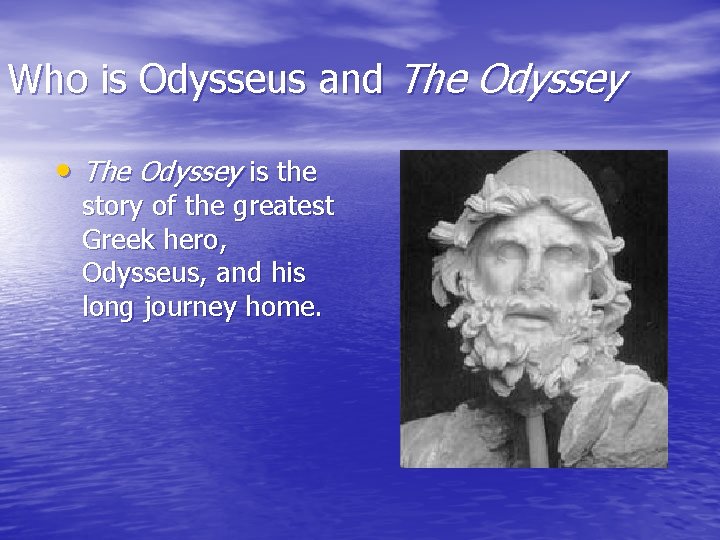 Who is Odysseus and The Odyssey • The Odyssey is the story of the