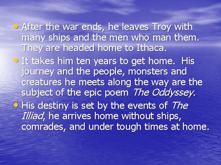  • After the war ends, he leaves Troy with many ships and the