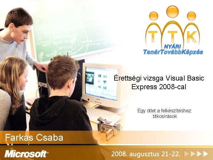 Érettségi vizsga Visual Basic Express 2008 -cal Egy ötlet a felkészítéshez: titkosírások Farkas Csaba